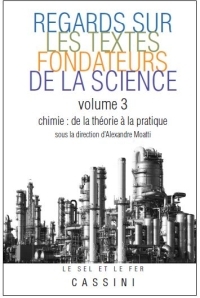 REGARDS SUR LES TEXTES FONDATEURS DE LA SCIENCE, VOL. 3 - CHIMIE : DE LA THEORIE A LA PRATIQUE