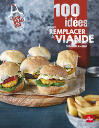 100 IDEES POUR REMPLACER LA VIANDE