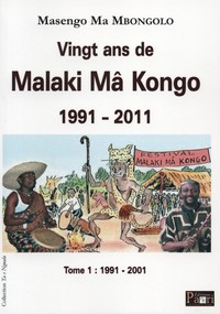 Vingt ans de Malaki Mâ Kongo 1991-2011. Tome 1 :1991-2001