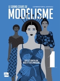 LE GRAND COURS DE MODELISME TOME 1 - JUPE ET PANTALON, BASES ET DECLINAISONS