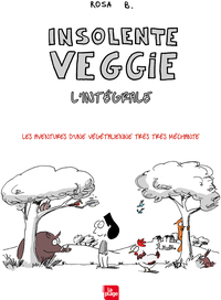 INSOLENTE VEGGIE L'INTEGRALE !