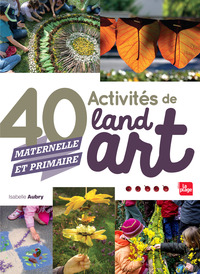 40 activités de Land Art (maternelle et primaire)