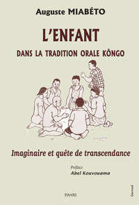 LENFANT DANS LA TRADITION ORALE KONGO - IMAGINAIRE ET QUETE DE TRANSCENDANCE - EDITION BILINGUE