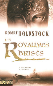 Les royaumes brisés - Le codex Merlin tome 3