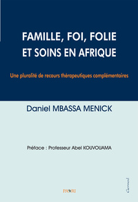 Famille, Foi, Folie et Soins en Afrique. Une pluralité de recours thérapeutiques complémentaires