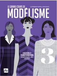 LE GRAND COURS DE MODELISME TOME 3 - CREATION ET TRANSFORMATIONS (COLS, MANCHES, DECOUPES )