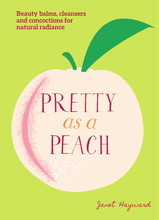 PRETTY AS A PEACH: BEAUTY BALMS, CLEANERS AND CONCOCTIONS FOR NATURAL RADIANCE /ANGLAIS