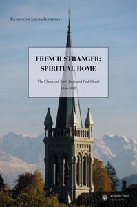 FRENCH STRANGER; SPIRITUAL HOME: THE CHURCH OF SAINT PETER AND PAUL (BERN), 1846-2000