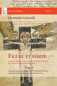 FIGURE ET VERITE - LITURGIE ET THEOLOGIE EUCHARISTIQUES DE L'EPOQUE PATRISTIQUE AU TOURNANT HERMENEU