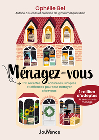 Ménagez-vous : 150 recettes naturelles, simples et efficaces pour tout nettoyer chez vous