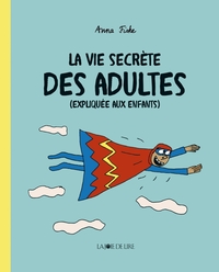 LA VIE SECRETE DES ADULTES (EXPLIQUEE AUX ENFANTS)