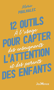 12 OUTILS POUR CAPTER L'ATTENTION DES ENFANTS - A L'USAGE DES ENSEIGNANTS ET DES PARENTS