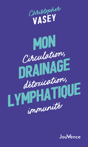 MON DRAINAGE LYMPHATIQUE - CIRCULATION, DETOXICATION, IMMUNITE