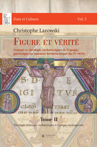 FIGURE ET VERITE. TOM 2 - LITURGIE ET THEOLOGIE EUCHARISTIQUES DE L'EPOQUE PATRISTIQUE AU TOURNANT H