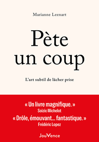 PETE UN COUP - L'ART SUBTIL DE LACHER PRISE