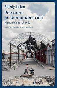 PERSONNE NE DEMANDERA RIEN - NOUVELLES DE KHARKIV