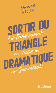 SORTIR DU TRIANGLE DRAMATIQUE - NI PERSECUTEUR, NI VICTIME, NI SAUVETEUR