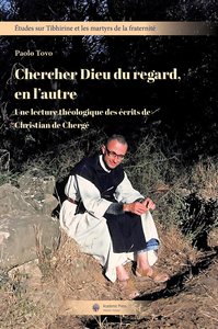 CHERCHER DIEU DU REGARD, EN L'AUTRE. UNE LECTURE THEOLOGIQUE DES ECRITS DE CHRISTIAN DE CHERGE