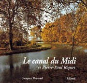 LE CANAL DU MIDI ET PIERRE-PAUL RIQUET - HISTOIRE DU CANAL ROYAL EN LANGUEDOC