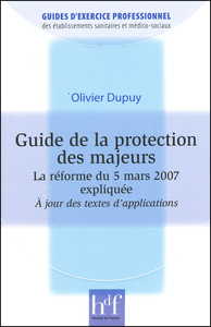 GUIDE DE LA PROTECTION DES MAJEURS - REFORME DU 5 MARS 2007 EXPLIQUÉE