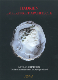 Hadrien, empereur et architecte - La villa d'Hadrien tradition et modernité d'un paysage culturel