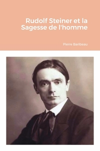 RUDOLF STEINER ET LA SAGESSE DE L'HOMME