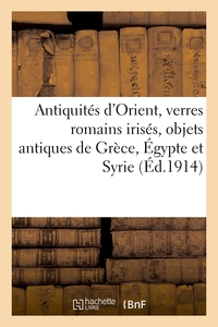 Antiquités d'Orient, verres romains irisés, objets antiques de Grèce, Égypte et Syrie, faïences