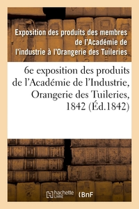 CATALOGUE DES PRODUITS EXPOSES. 6E EXPOSITION DES PRODUITS DES MEMBRES DE L'ACADEMIE DE L'INDUSTRIE