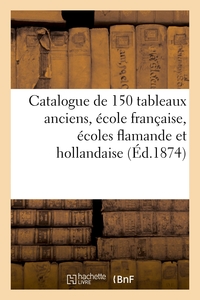 Catalogue de 150 tableaux anciens, école française, écoles flamande et hollandaise