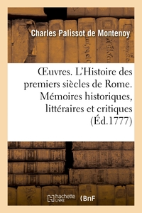 OEUVRES - L'HISTOIRE DES PREMIERS SIECLES DE ROME. MEMOIRES HISTORIQUES, LITTERAIRES ET CRITIQUES