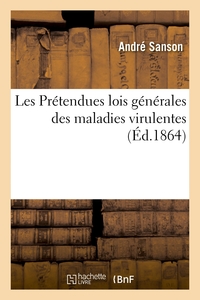 LES PRETENDUES LOIS GENERALES DES MALADIES VIRULENTES