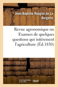 REVUE AGRONOMIQUE OU EXAMEN DE QUELQUES QUESTIONS QUI INTERESSENT L'AGRICULTURE - TELLES QUE LES JAC