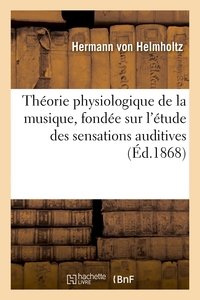 Théorie physiologique de la musique, fondée sur l'étude des sensations auditives