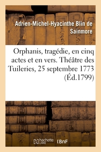 Orphanis, tragédie, en cinq actes et en vers. Théâtre des Tuileries, 25 septembre 1773