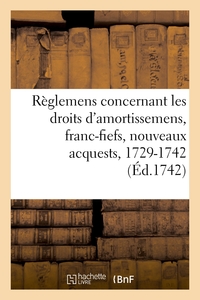 RECUEIL DES REGLEMENS RENDUS JUSQU'A PRESENT CONCERNANT LES DROITS D'AMORTISSEMENS, FRANC-FIEFS - NO