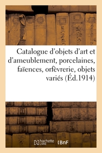 Catalogue d'objets d'art et d'ameublement, porcelaines, faïences, orfèvrerie, objets variés