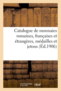 CATALOGUE DE MONNAIES ROMAINES, FRANCAISES ET ETRANGERES, MEDAILLES ET JETONS