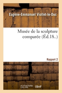 MUSEE DE LA SCULPTURE COMPAREE. RAPPORT 2