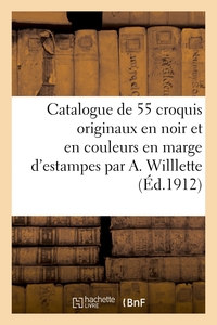 Catalogue de 55 croquis originaux en noir et en couleurs en marge d'estampes par A. Willlette