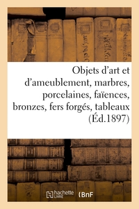 Objets d'art et d'ameublement, marbres, porcelaines, faïences, bronzes, fers forgés, tableaux