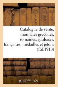 CATALOGUE DE VENTE, MONNAIES GRECQUES, ROMAINES, GAULOISES, FRANCAISES, MEDAILLES ET JETONS