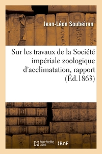 Sur les travaux de la Société impériale zoologique d'acclimatation, rapport