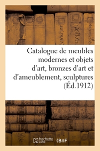 CATALOGUE DES BEAUX MEUBLES MODERNES ET OBJETS D'ART, BRONZES D'ART ET D'AMEUBLEMENT, SCULPTURES - M