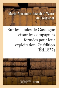 SUR LES LANDES DE GASCOGNE ET SUR LES COMPAGNIES FORMEES POUR LEUR EXPLOITATION. 2E EDITION - REVUE