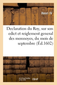 DECLARATION DU ROY, SUR SON EDICT ET REIGLEMENT GENERAL DES MONNOYES, DU PRESENT MOIS DE SEPTEMBRE