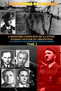 TOME 2. L'HISTOIRE COMPLETE DE LA FUITE D'ADOLF HITLER EN ARGENTINE