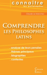 Comprendre les philosophes latins (Cicéron, Épicure, Marc Aurèle, Plotin, Sénèque)