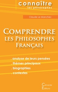 Comprendre les philosophes français (Montaigne, Descartes, Rousseau, Bergson, Sartre, Deleuze, Foucault)