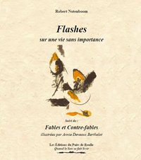 Flashes sur une vie sans importance, suivi de : Fables et Contre-Fables