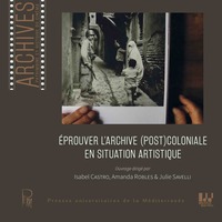 EPROUVER L'ARCHIVE (POST)COLONIALE EN SITUATION ARTISTIQUE